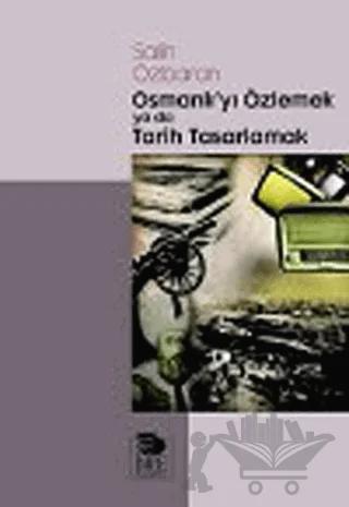 Osmanlı'yı Özlemek ya da Tarih Tasarlamak