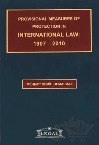 Provisional Measures of Protection in International Law: 1907- 2010