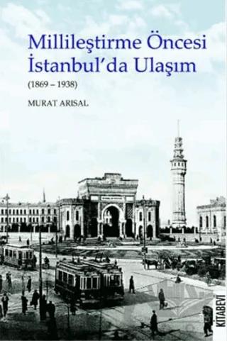 Millileştirme Öncesi İstanbul’da Ulaşım (1869-1938)