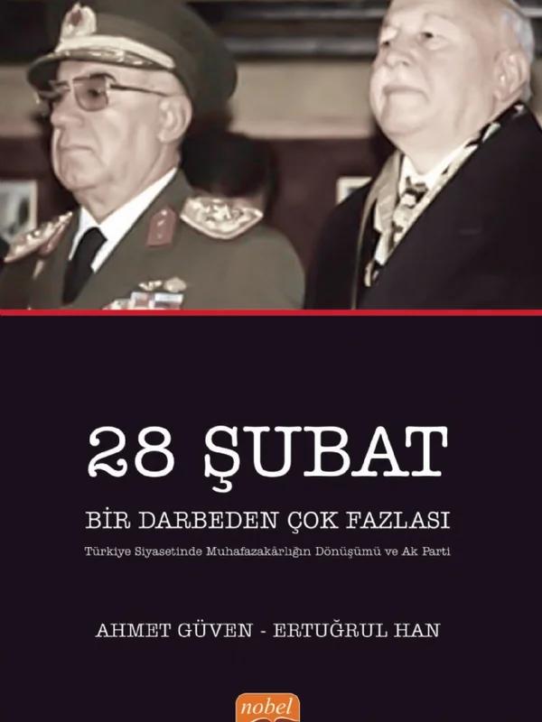 28 ŞUBAT BİR DARBEDEN ÇOK FAZLASI (Türkiye Siyasetinde Muhafazakârlığın Dönüşümü ve AK Parti)