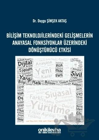 Bilişim Teknolojilerindeki Gelişmelerin Anayasal Fonksiyonlar Üzerindeki Dönüştürücü Etkisi