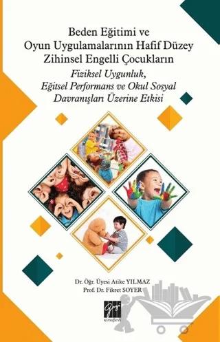 Beden Eğitimi ve Oyun Uygulamalarının Hafif Düzey Zihinsel Engelli Çocukların Fiziksel Uygunluk, Eğitsel Performans ve Okul Sosyal Davranışları Üzerine Etkisi