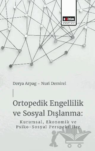 Ortopedik Engellilik ve Sosyal Dışlanma: Kurumsal, Ekonomik ve Psiko-Sosyal Perspektifler