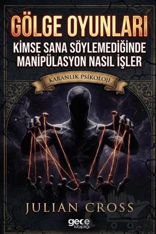 Gölge Oyunları: Kimse Sana Söylemediğinde Manipülasyon Nasıl İşler