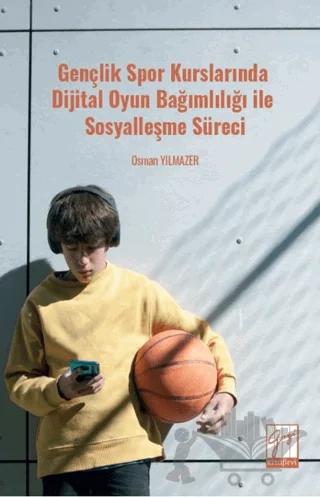 Gençlik Spor Kurslarında Dijital Oyun Bağımlılığı ile Sosyalleşme Süreci