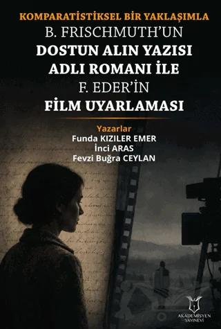 Komparatistiksel Bir Yaklaşımla B. Frischmuth’un Dostun Alın Yazısı Adlı Romanı İle F. Eder’in Film Uyarlaması
