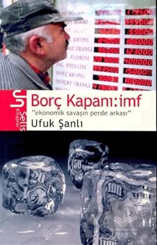 Borç Kapanı: imf Ekonomik Savaşın Perde Arkası