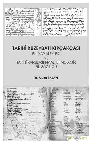 Tarihi Kuzeybatı Kıpçakçası Fiil Yapım Ekleri ve Tarihi Karşılaştırmalı Etimolojik Fiil Sözlüğü