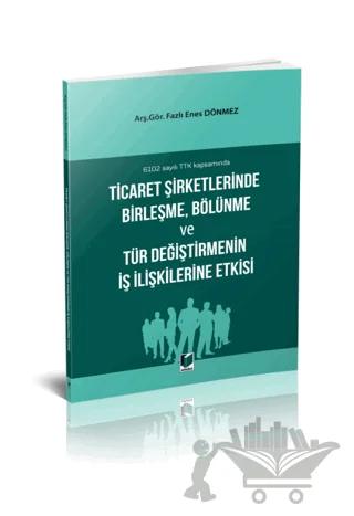 Ticaret Şirketlerinde Birleşme, Bölünme ve Tür Değiştirmenin İş İlişkilerine Etkisi