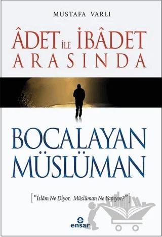 Adet ile İbadet Arasında Bocalayan Müslüman