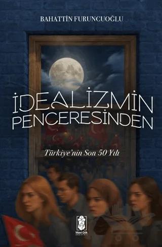 İdealizmin Penceresinden Türkiye’nin Son 50 Yılı