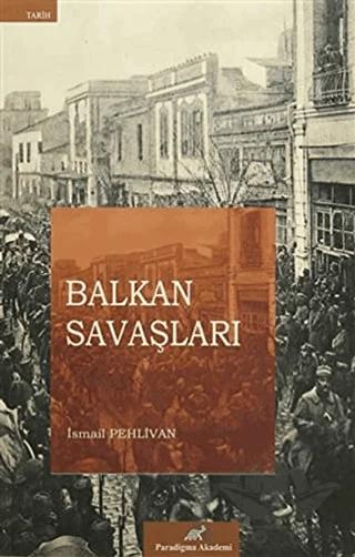 Balkan Savaşları – İsmail Pehlivan – Paradigma Akademi Yayınları kitap kapağı