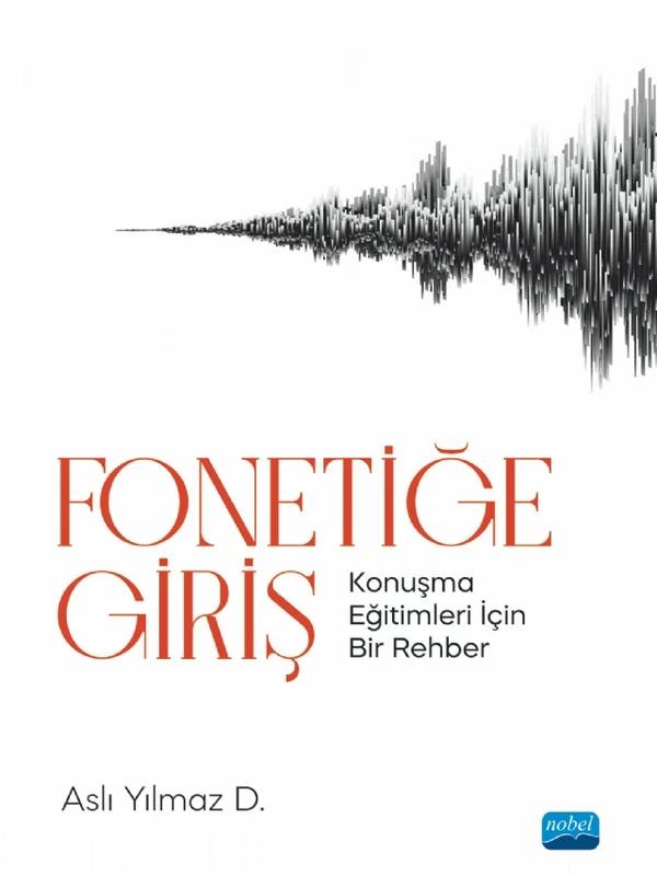 FONETİĞE GİRİŞ - Konuşma Eğitimleri İçin Bir Rehber