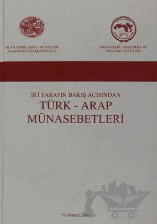 İki Tarafın Bakış Açısından Türk - Arap Münasebetleri