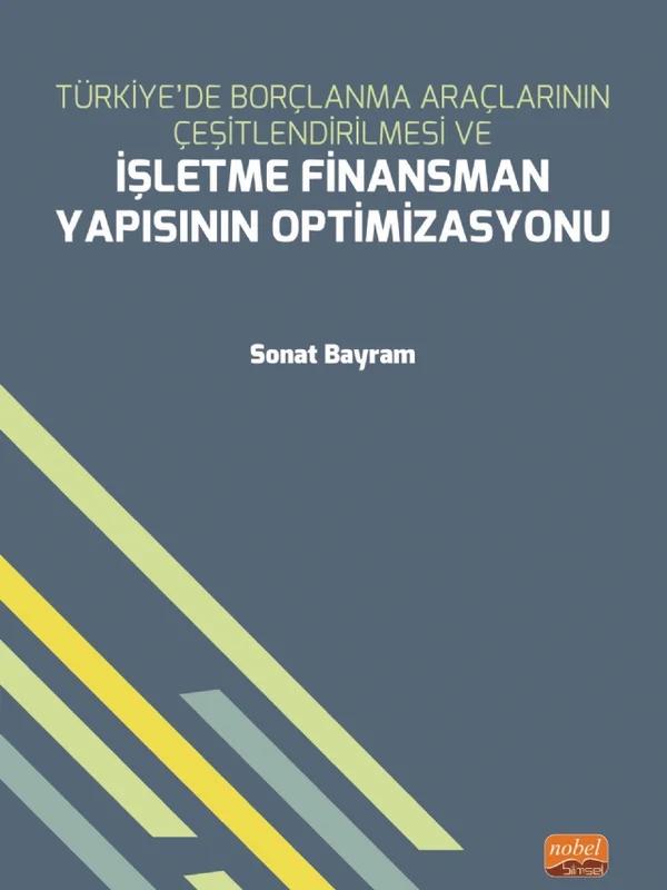 Türkiye’de Borçlanma Araçlarının Çeşitlendirilmesi ve İŞLETME FİNANSMAN YAPISININ OPTİMİZASYONU