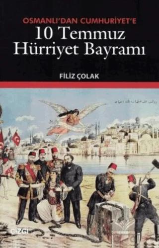 Osmanlı’dan Cumhuriyet’e 10 Temmuz Hürriyet Bayramı