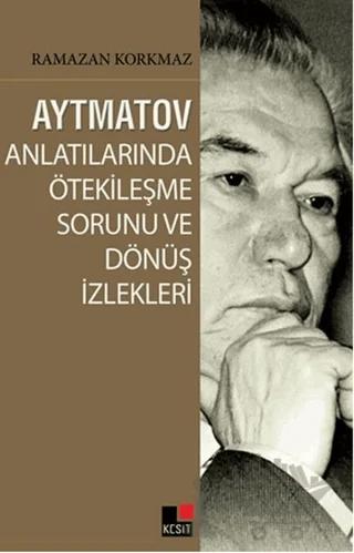 Aytmatov Anlatılarında Ötekileşme Sorunu ve Dönüş İzlekleri