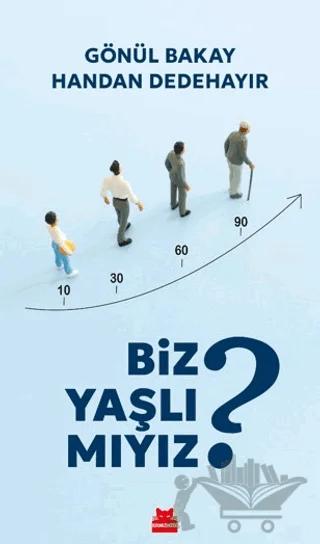 Biz Yaşlı Mıyız?