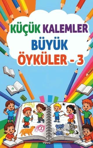 Küçük Kalemler Büyük Öyküler - 3