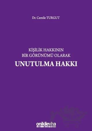 Kişilik Hakkının Bir Görünümü Olarak Unutulma Hakkı