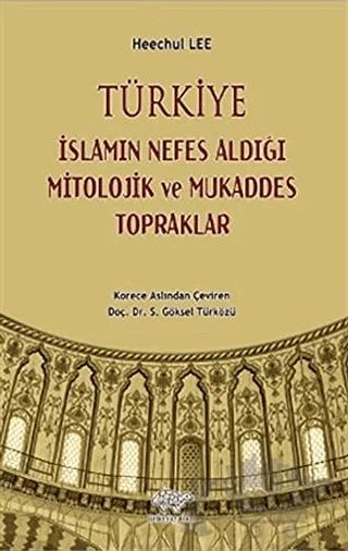 Türkiye - İslamın Nefes Aldığı Mitolojik ve Mukaddes Topraklar
