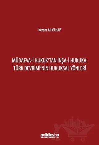 Müdafaa-i Hukuk'tan İnşa-i Hukuka: Türk Devrimi'nin Hukuksal Yönleri