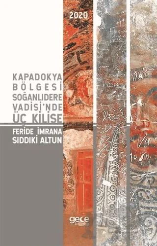 Kapadokya Bölgesi Soğanlıdere Vadisi'nde Üç Kilise