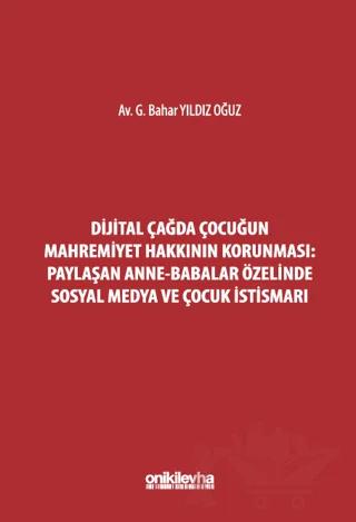 Dijital Çağda Çocuğun Mahremiyet Hakkının Korunması: Paylaşan Anne-Babalar Özelinde Sosyal Medya ve Çocuk İstismarı