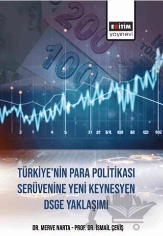 Türkiye’nin Para Politikasi Serüvenine Yeni Keynesyen DSGE Yaklaşımı – Merve Narta, İsmail Çeviş – Eğitim Yayınevi - Bilimsel Eserler kitap kapağı
