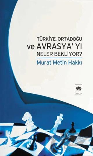 Türkiye, Ortadoğu ve Avrasya’yı Neler Bekliyor?