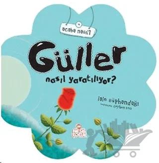 Güller Nasıl Yaratılıyor?