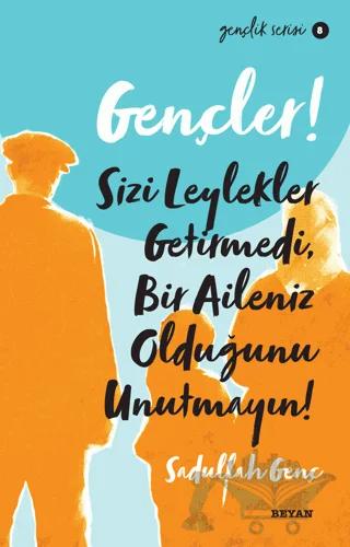 Gençler! Sizi Leylekler Getirmedi, Bir Aileniz Olduğunu Unutmayın!