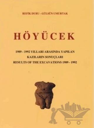 Höyücek - 1989-1992 Yılları Arasında Yapılan Kazıların Sonuçları / Results Of The Excavations 1982 -1992