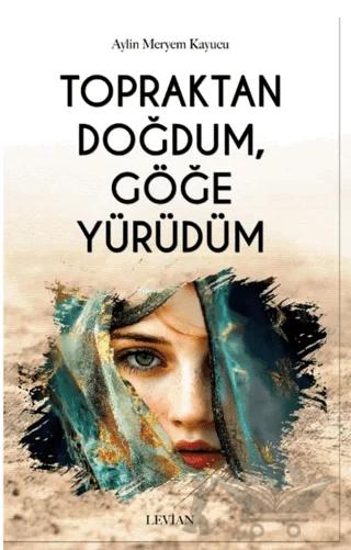 Topraktan Doğdum, Göğe Yürüdüm