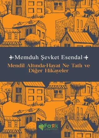 Mendil Altında-Hayat Ne Tatlı ve Diğer Hikayeler – Memduh Şevket Esendal – Fark Yayınları kitap kapağı
