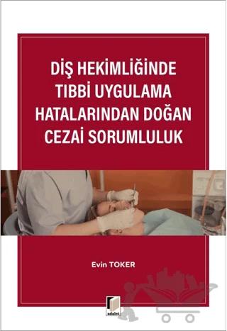 Diş Hekimliğinde Tıbbi Uygulama Hatalarından Doğan Cezai Sorumluluk
