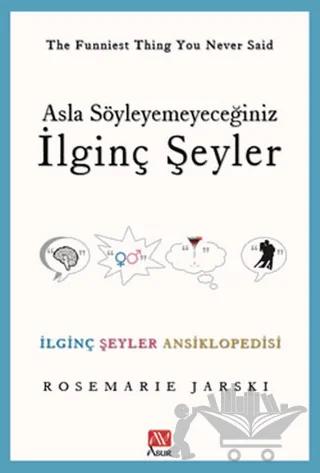 Asla Söyleyemeyeceğiniz İlginç Şeyler