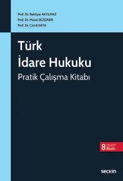 Türk İdare Hukuku Pratik Çalışma Kitabı – Bahtiyar Akyılmaz, Murat Sezginer, Cemil Kaya – Seçkin Yayıncılık kitap kapağı