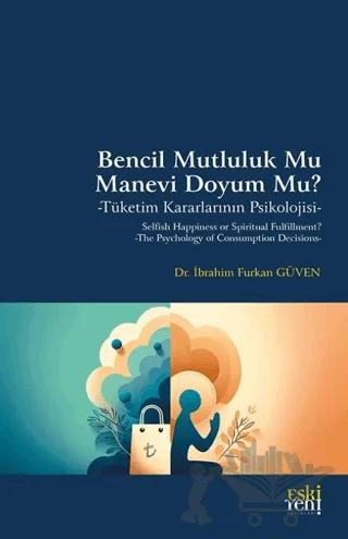 Bencil Mutluluk Mu Manevi Doyum Mu? -Tüketim Kararlarının Psikolojisi-
