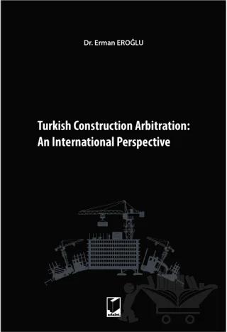 Turkish Construction Arbitration: An International Perpective