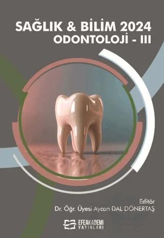 Sağlık & Bilim 2024: Odontoloji-III – Kolektif – Efe Akademi Yayınları kitap kapağı