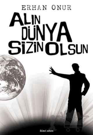 Alın Dünya Sizin Olsun – Erhan Onur – İkinci Adam Yayınları kitap kapağı