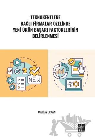 Teknokentlere Bağlı Firmalar Özelinde Yeni Ürün Başarı Faktörlerinin Belirlenmesi