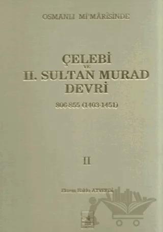 Osmanlı Mi’marisinde Çelebi ve 2. Sultan Murad Devri 2. Cilt