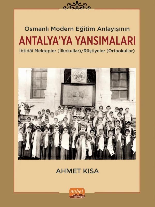 Osmanlı Modern Eğitim Anlayışının Antalya’ya Yansımaları: İbtidâî Mektepler (İlkokullar)/Rüştiyeler (Ortaokullar)
