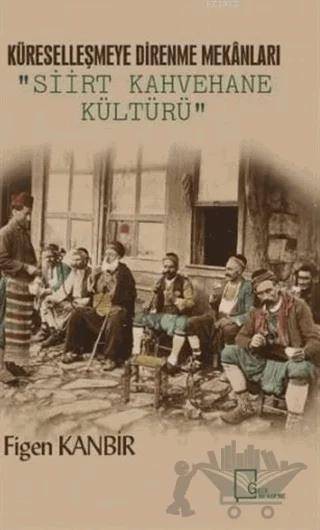 Küreselleşmeye Direnme Mekanları: Siirt Kahvehane Kültürü