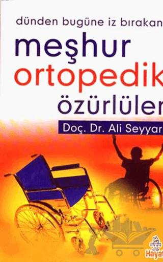 Dünden Bugüne İz Bıraka Meşhur Ortopedik Özürlüler