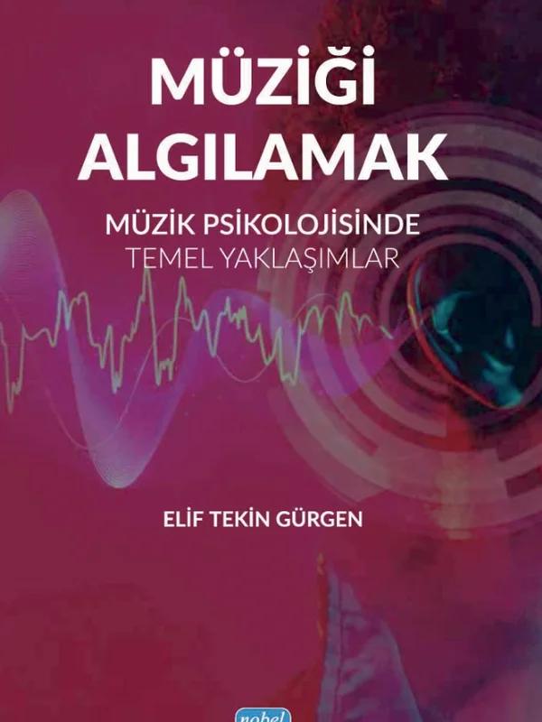 MÜZİĞİ ALGILAMAK - Müzik Psikolojisinde Temel Yaklaşımlar