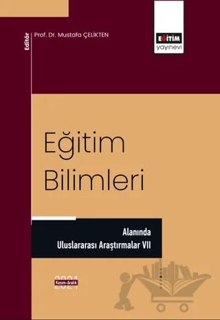 Eğitim Bilimleri Alanında Uluslararası Araştırmalar VII