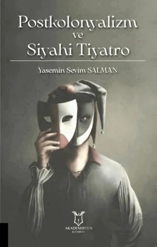 Postkolonyalizm ve Siyahi Tiyatro – Yasemin Sevim Salman – Akademisyen Kitabevi kitap kapağı